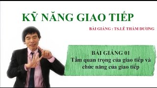 Kỹ năng giao tiếp Bài 01  Tầm quan trọng của giao tiếp và chức năng của giao tiếp [upl. by Zoldi]