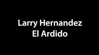 El ardido  Larry Hernandez lyrics [upl. by Waiter]