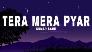 Kumar Sanu  Tera Mera Pyar Lyrics [upl. by Eelirrem]