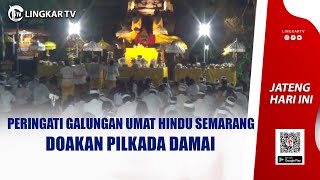 PERINGATI GALUNGAN UMAT HINDU SEMARANG DOAKAN PILKADA DAMAI [upl. by Felipe]