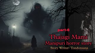 Thajagi Mami part6  Manipuri Horror Story  Makhal Mathel Manipur [upl. by Adnilak]