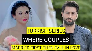 Top 9 Turkish Drama Series Where Couples Married First Then Fall In Love [upl. by Ahsyat]