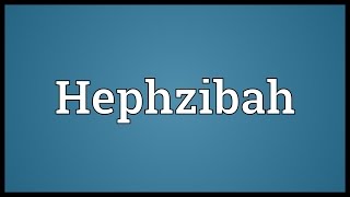 Hephzibah Meaning [upl. by Josey]