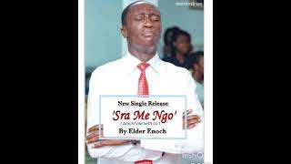 New single Release quotSra Me NGOquot by Elder Enoch [upl. by Chard147]