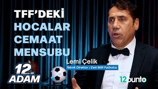 quotTFFdeki hocalar cemaat mensubuquot Lemi Çelik anlatıyor I 12Adam [upl. by Arymat]