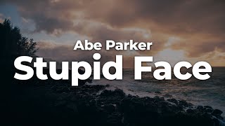 Abe Parker  Stupid Face LetraLyrics  Official Music Video [upl. by Crosley]