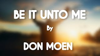 LYRICS VIDEO BE IT UNTO ME by DON MOEN  worship gospelmusic 2024 [upl. by Hanas271]