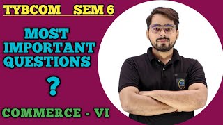 Most Important Questions of Commerce 6  TYBCOM SEM 6  Mumbai University [upl. by Mignonne769]