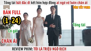 Review Phim Tổng Tài Bất Đắc Dĩ Kết Hôn Hợp Đồng Ai Ngờ Vớ Luôn Chân Ái  Full 124 [upl. by Moule837]