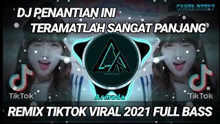 DJ PENANTIAN INI TERAMATLAH SANGAT PANJANG  REMIX TIKTOK VIRAL 2021 FULL BASS [upl. by Novyert]