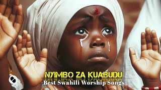 NYIMBO ZA KUABUDUSWAHILI WORSHIP SONG WITH LYRICS NONSTOP 2023 [upl. by Jacoba]