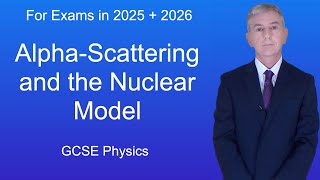 GCSE Physics Revision quotAlphaScattering and the Nuclear Modelquot [upl. by Notirb]