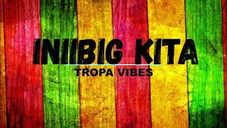 Inibig Kita Tropa Vibes Reggae with Lyrics [upl. by Laural]