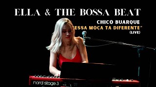 Ella amp The Bossa Beat Essa Moça Ta Diferente Live [upl. by Acinomaj918]