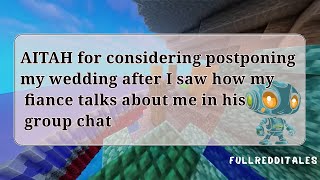 AITAH for postponing my wedding after I saw how my fiance talks about me in his group chat reddit [upl. by Yema]