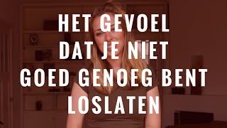 Het gevoel dat je niet goed genoeg bent loslaten [upl. by Lipp]