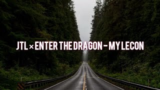 JTL × ENTER THE DRAGON  MY LECON LYRICS [upl. by Eiramassenav262]