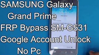 SAMSUNG Galaxy Grand Prime FRP Bypass SMG531 Google Account Unlock No Pc [upl. by Yeleak]