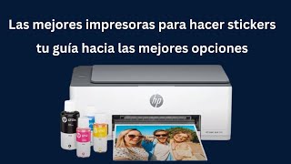 Las mejores impresoras para hacer stickers tu guía hacia las mejores opciones [upl. by Arul]