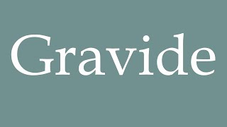 How to Pronounce Gravide Gravid Correctly in French [upl. by Olcott]