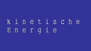 Die kinetische Energie Herleitung der Formel  Physik  Mechanik [upl. by Nazar]