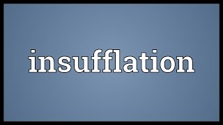 Insufflation Meaning [upl. by Nivonod]