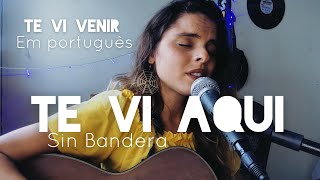 NOSTALGIARBD Te vi aqui  Te vi venir Sin Bandera Em português  Júlia Cascon cover [upl. by Hege]