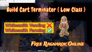 Guide to build Whitesmith Cart Terminator Type with Low Class Equip Free Ragnarok Online [upl. by Eemia]