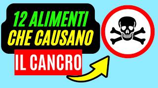 12 ALIMENTI CANCEROGENI CHE CAUSANO IL CANCRO [upl. by Crooks]