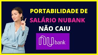 PORTABILIDADE DE SALÁRIO NUBANK NÃO CAIU [upl. by Teeniv]