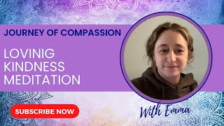 Embark on a Journey of Compassion Emmas Guided Loving Kindness Meditation [upl. by Attekahs]