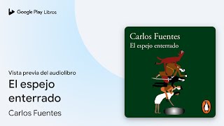 El espejo enterrado de Carlos Fuentes · Vista previa del audiolibro [upl. by Seagrave]