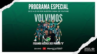 PROGRAMA ESPECIAL  ITUZAINGÓ Y SU ASCENSO A LA B 2021 [upl. by Garnett]