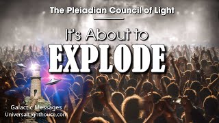 Its About to EXPLODE  The Pleiadian Council of Light [upl. by Werdn]