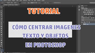 Tutorial Cómo centrar imagenes y texto en PhotoShop [upl. by Alecia]