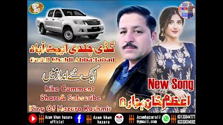 GADE CHALDE ABBTABAD AZAM KHAN HAZARA NEW SONG 2023 KASMER SARKEE PAJABEE HIDkO TAPPAA TOP PAkSTAN [upl. by Jermaine]