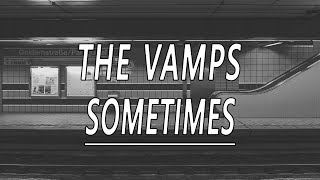 Sometimes  The Vamps Lyrics [upl. by Surdna448]