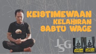 JSG  KEISTIMEWAAN KELAHIRAN SABTU WAGE [upl. by Millburn]