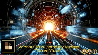 22 Year Old Vulnerability Dubbed “Tunnel Vision” [upl. by Wally]