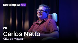 Superlógica Talks 13  Carlos Netto CEO da Matera [upl. by Ettinger]