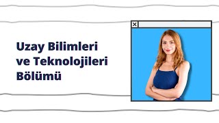 Uzay Bilimleri ve Teknolojileri Bölümü [upl. by Ariik607]