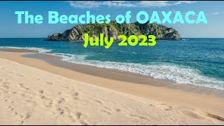 Ep7  The Beaches of Oaxaca July 2023 [upl. by Thema]