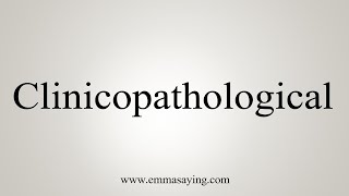 How To Say Clinicopathological [upl. by Clie]