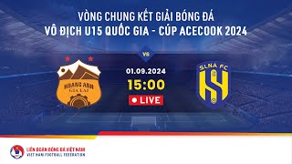 🔴 Trực tiếp LPBANK HAGL  SÔNG LAM NGHỆ AN  VCK Giải bóng đá U15 VĐQG  Cúp Acecook 2024 [upl. by Fogarty]