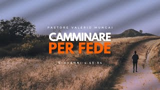 Camminare per fede  Giovanni 44354  Pastore Valerio Mungai [upl. by Hardigg]