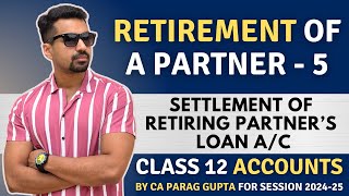 Settlement of Retiring Partners Loan  Retirement of a Partner  5  Class 12 Accounts 202425 [upl. by Ingemar372]