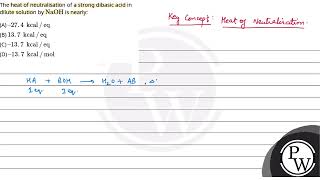 The heat of neutralisation of a strong dibasic acid in dilute solution by NaOH is nearly [upl. by Pip]