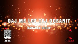 Karaoke Shqip  QAJ ME LOT TEJ OQEANIT mastered by PRODUKSIONI ALBA [upl. by Annehsat]