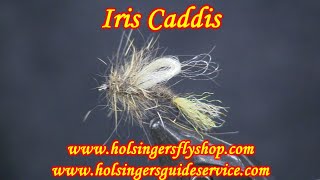 Iris Caddis Holsingers Fly Shop [upl. by Catlin]