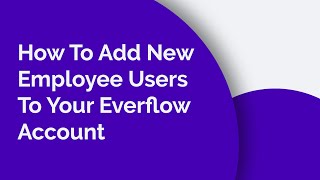 How To Add New Employee Users To Your Everflow Account [upl. by Jacinthe]